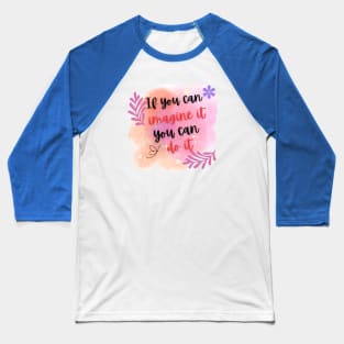 If you can imagine it, you can do it Baseball T-Shirt